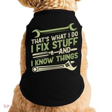 Vintage That's What I Do I Fix Stuff And I Know Things Doggie Tank