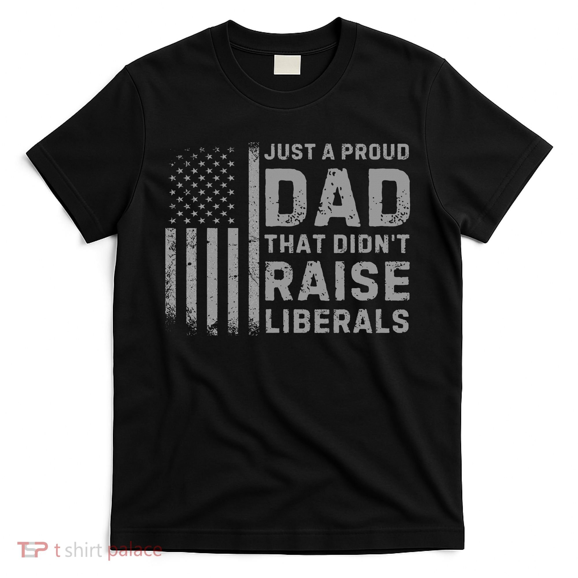 Vintage Usa Flag Just A Proud Dad That Didn't Raise Liberals T-Shirt