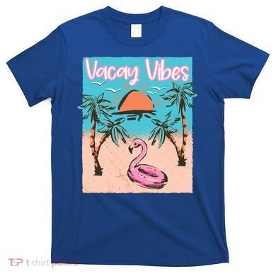 Vacay Vibes Beach Flamingo Summer Vacation Gift T-Shirt