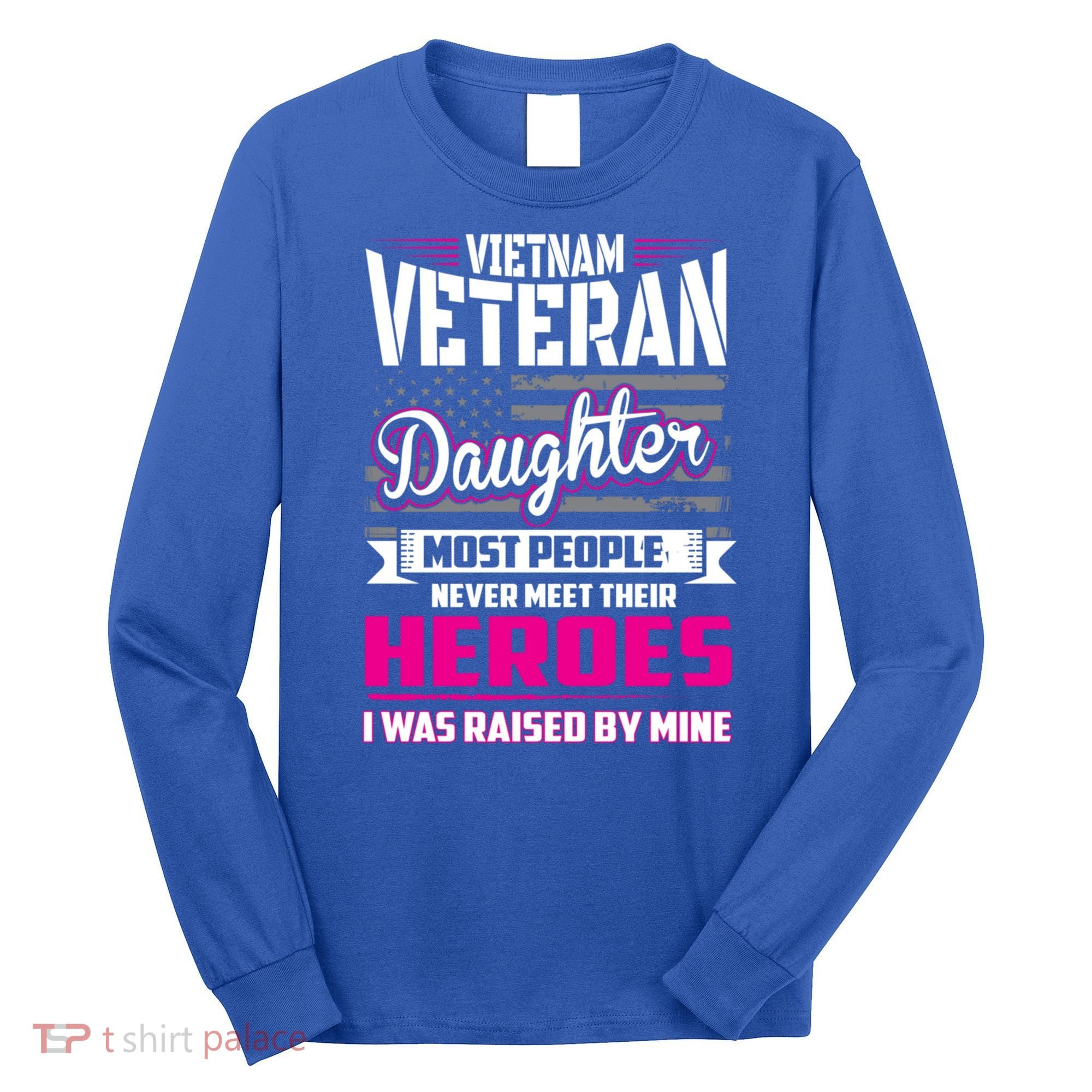 Vietnam Veteran Daughter Cute Gift Raised By My Hero Long Sleeve Shirt
