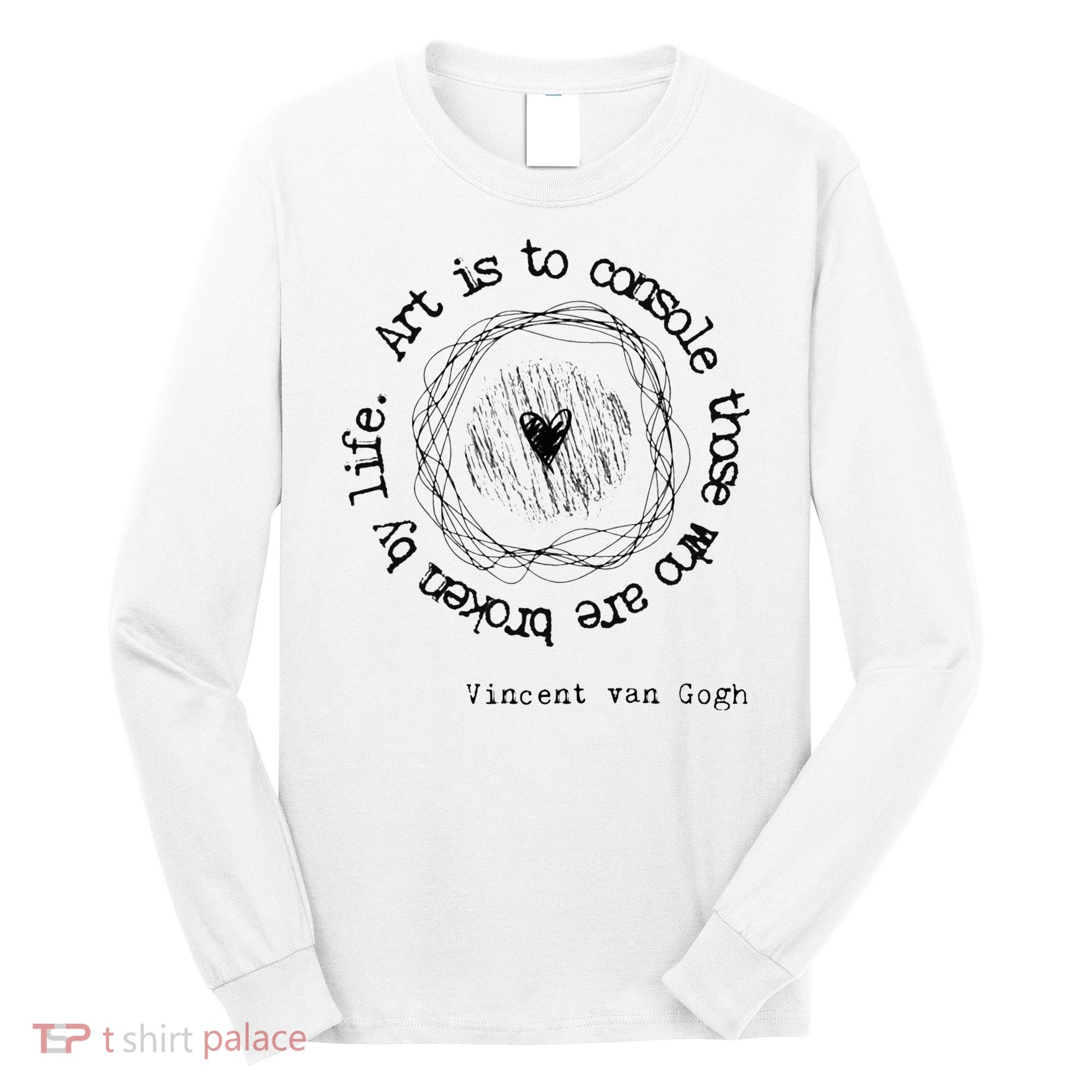 Vincent van Gogh Art Artist Inspirational Quote Text  Long Sleeve Shirt