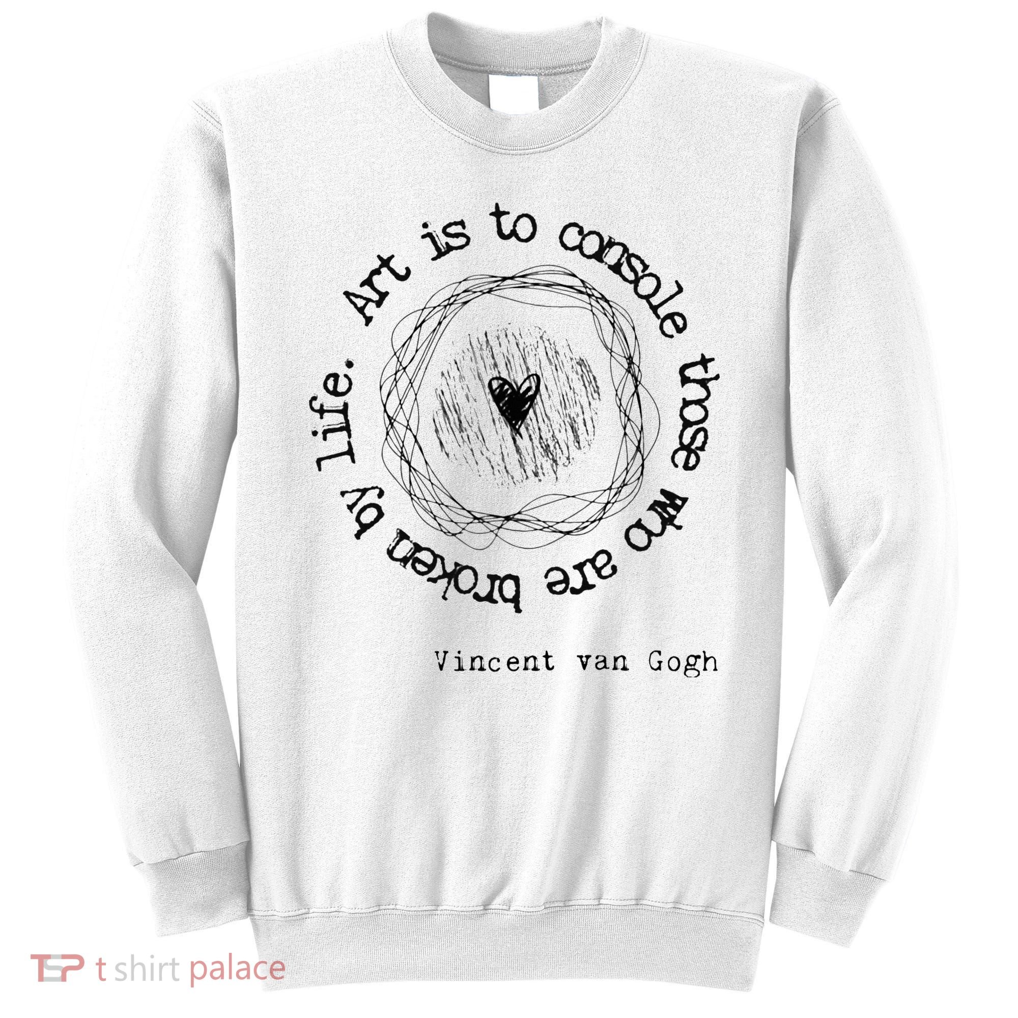 Vincent van Gogh Art Artist Inspirational Quote Text  Sweatshirt