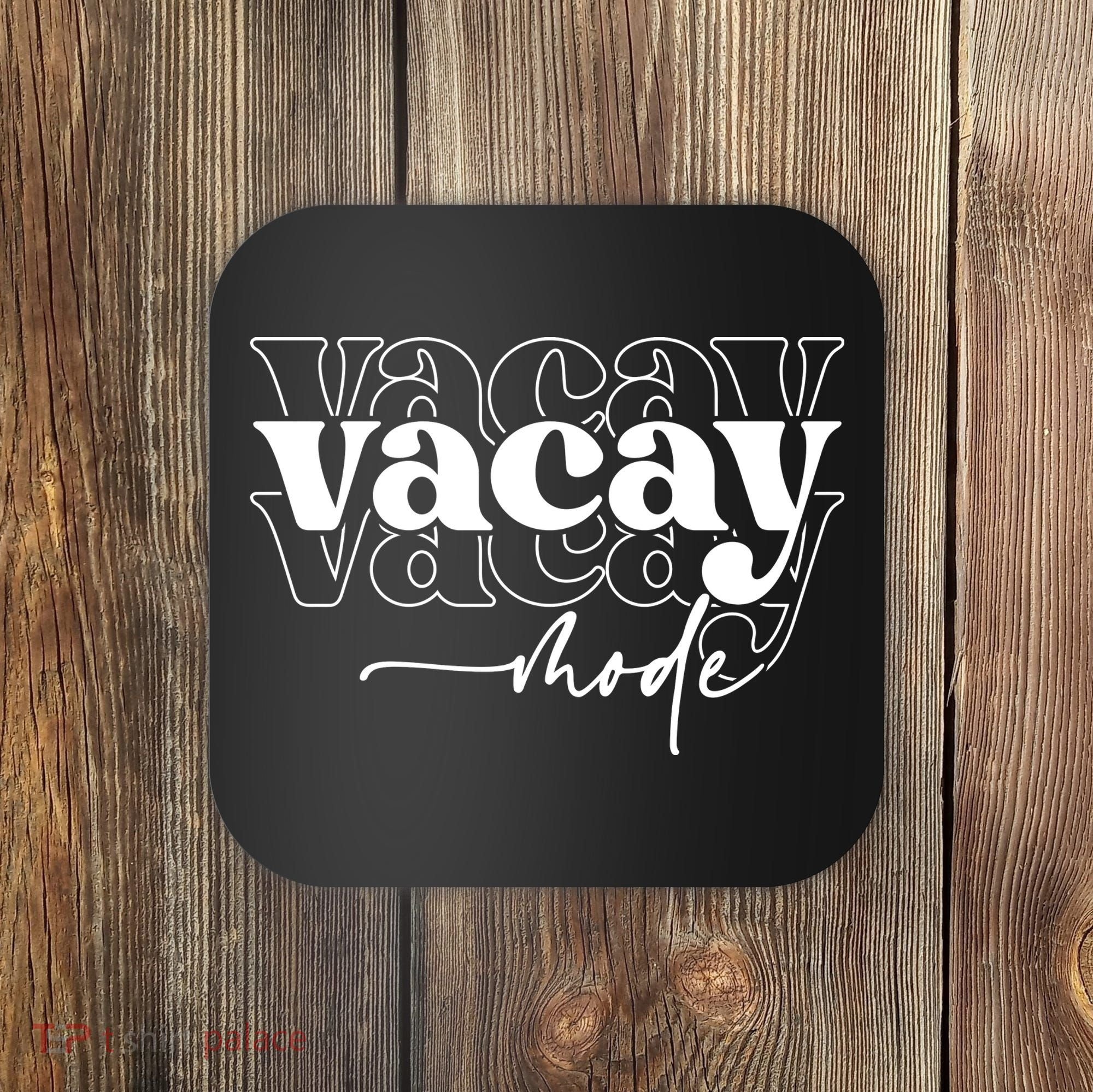Vacay Vacation Mode On Coaster
