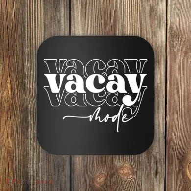Vacay Vacation Mode On Coaster
