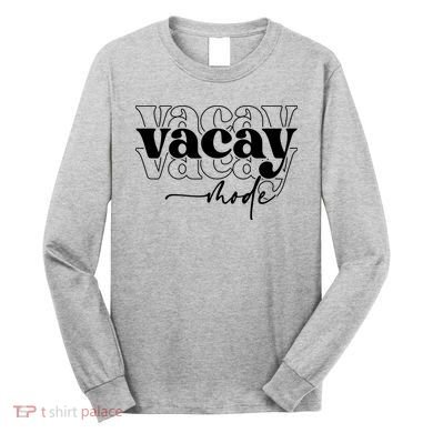Vacay Vacation Mode On Long Sleeve Shirt