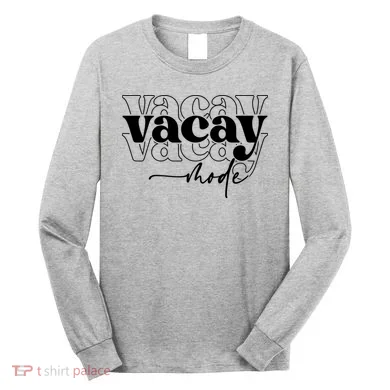 Vacay Vacation Mode On Long Sleeve Shirt