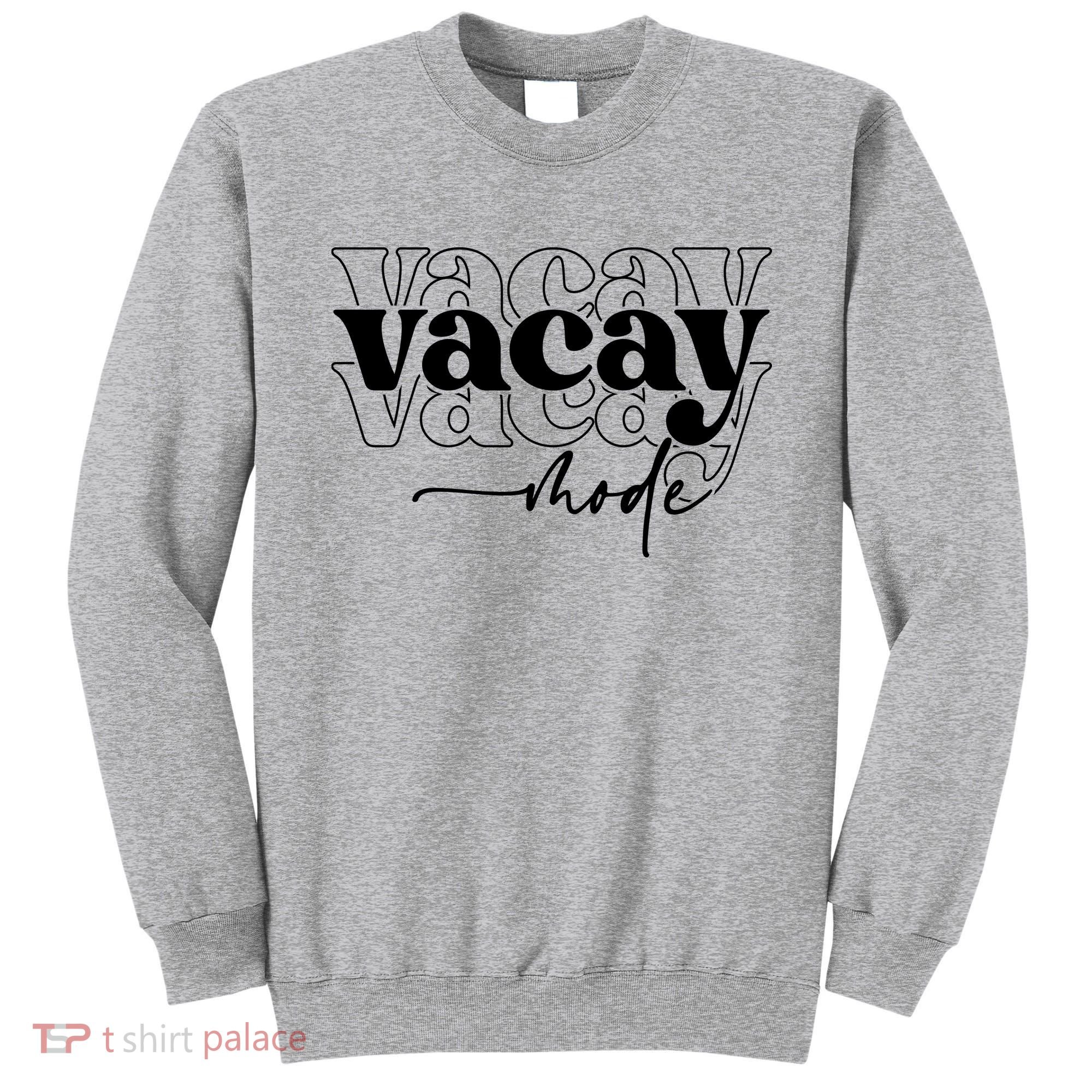 Vacay Vacation Mode On Sweatshirt