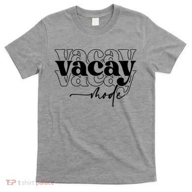 Vacay Vacation Mode On T-Shirt