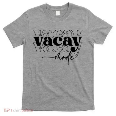 Vacay Vacation Mode On T-Shirt