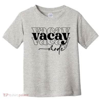 Vacay Vacation Mode On Toddler T-Shirt