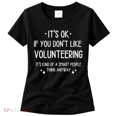 Volunteering Volunteer Quote Funny Saying Women's T-Shirt