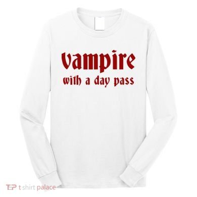 Vampire With A Day Pass. Funny Horror Goth Vampire Long Sleeve Shirt