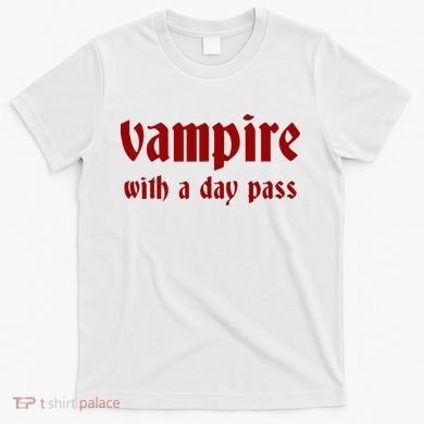 Vampire With A Day Pass. Funny Horror Goth Vampire T-Shirt