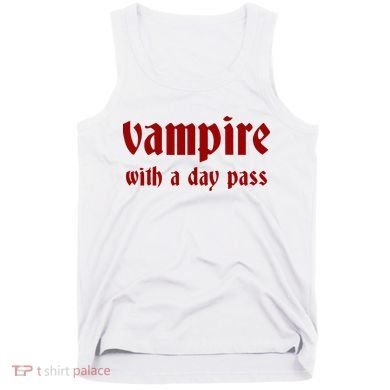 Vampire With A Day Pass. Funny Horror Goth Vampire Tank Top