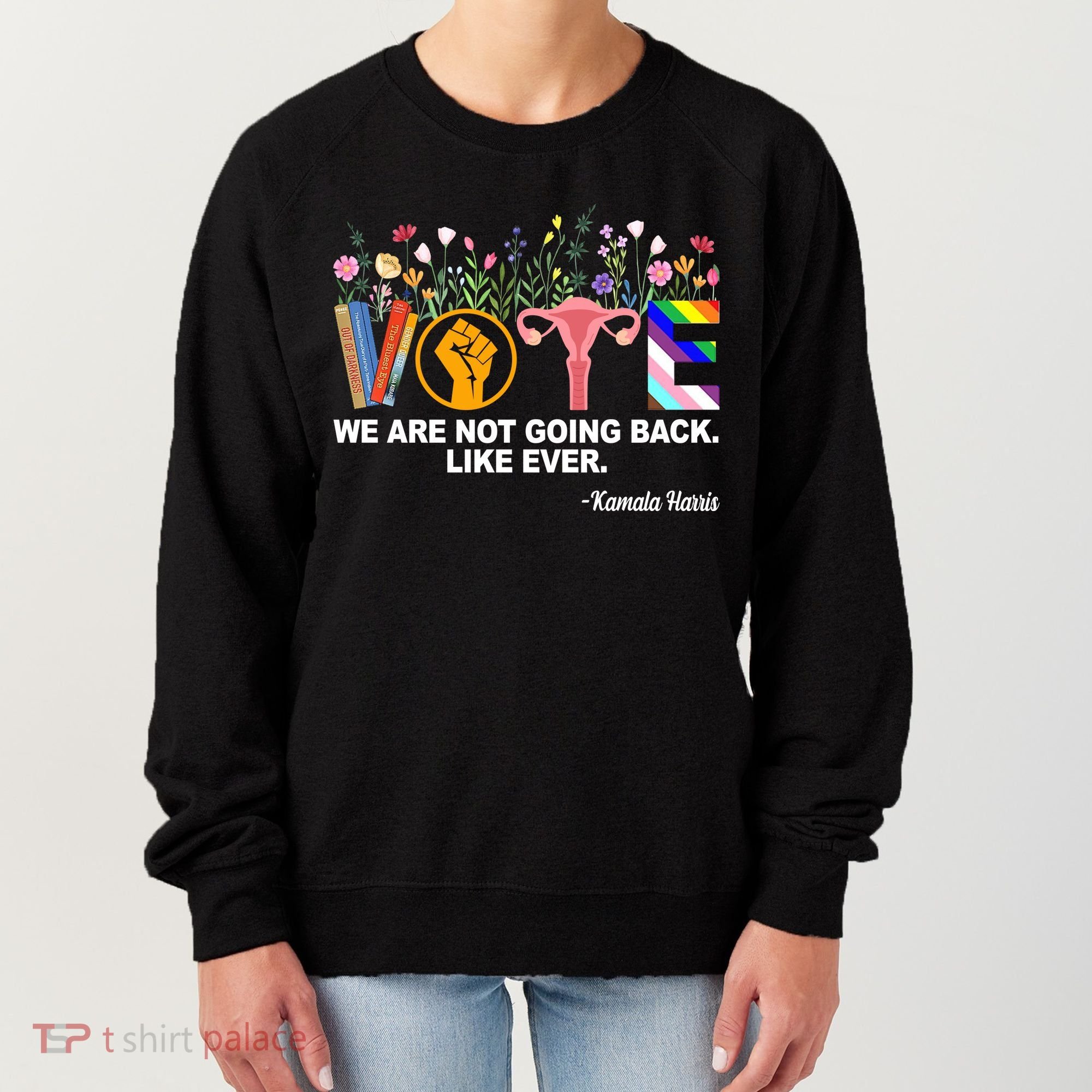 Vote We Are Not Going Back Like Ever Kamala Harris Women's Sweatshirt
