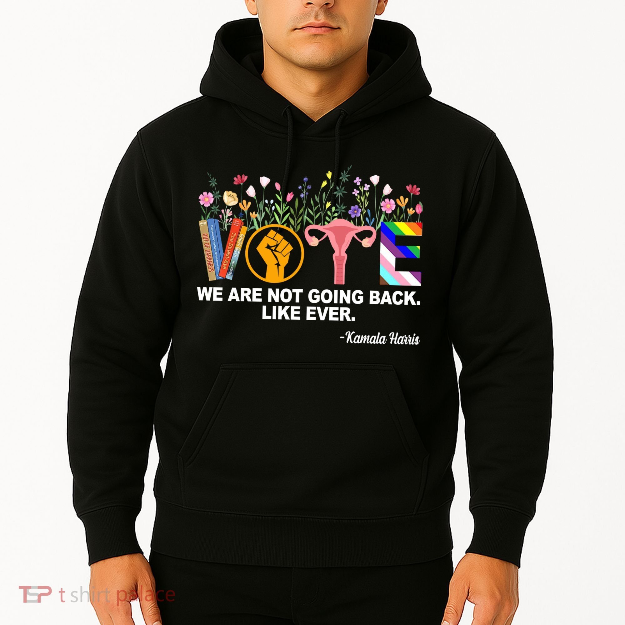 Vote We Are Not Going Back Like Ever Kamala Harris Hoodie