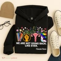 Vote We Are Not Going Back Like Ever Kamala Harris Hoodie thumb 4