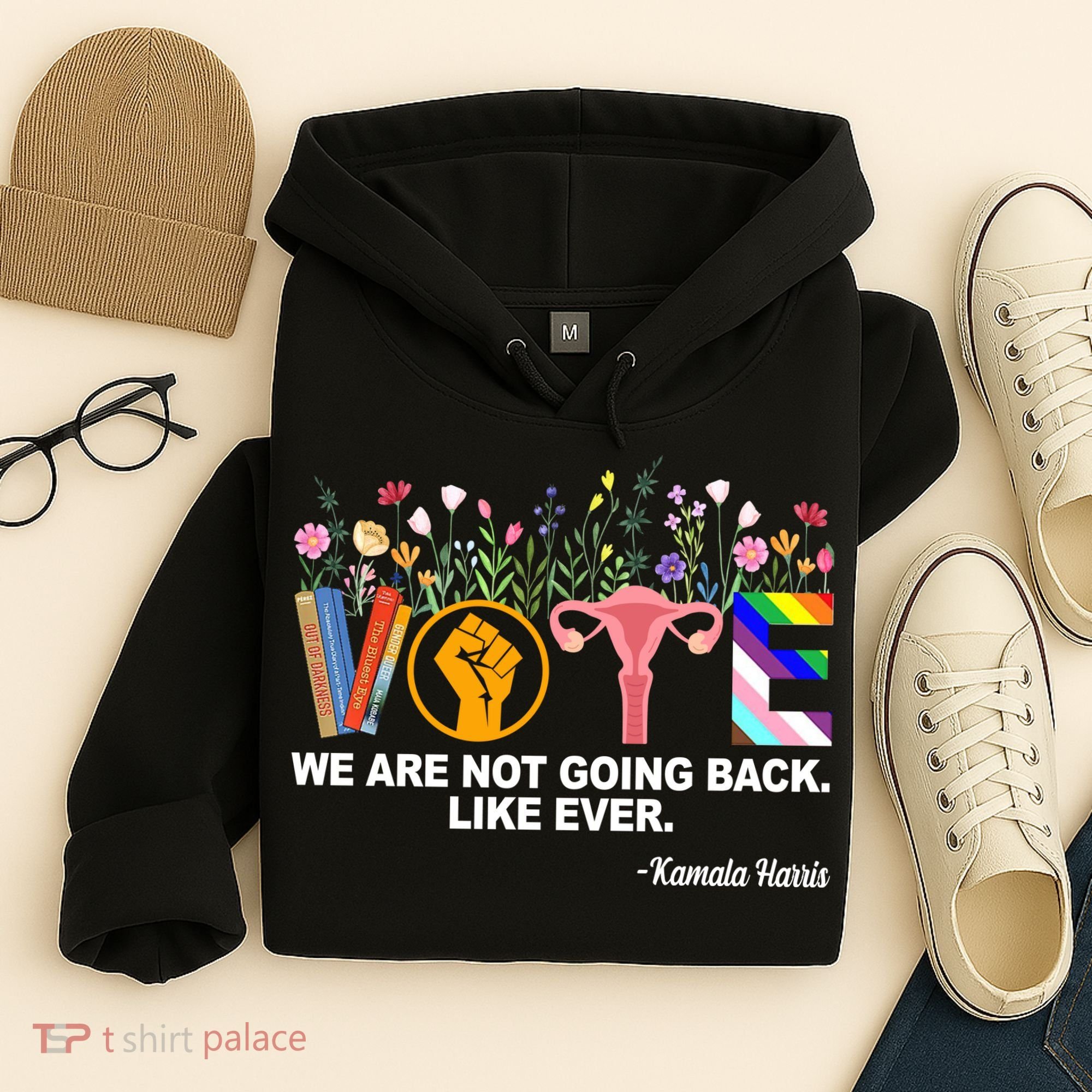Vote We Are Not Going Back Like Ever Kamala Harris Hoodie