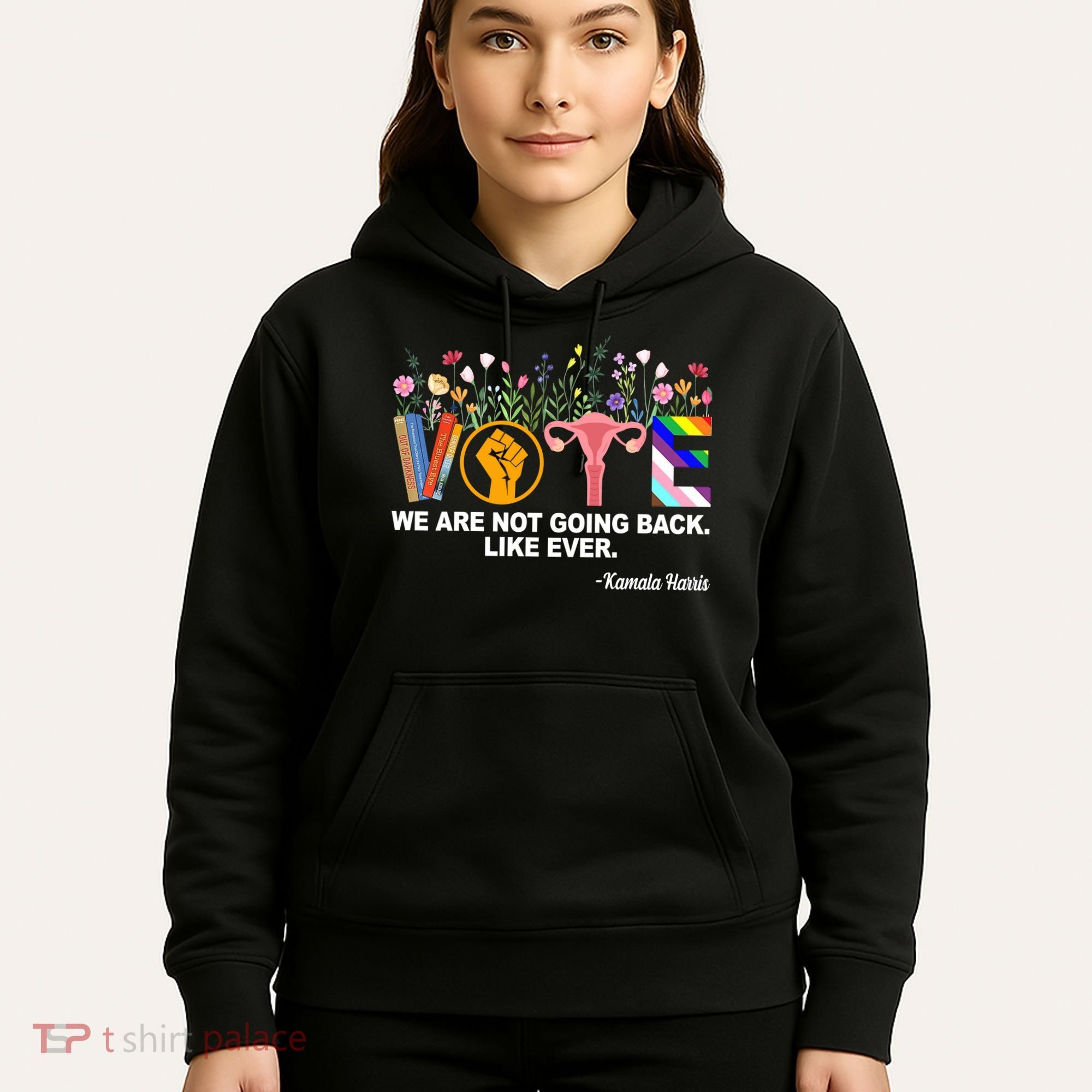 Vote We Are Not Going Back Like Ever Kamala Harris Hoodie