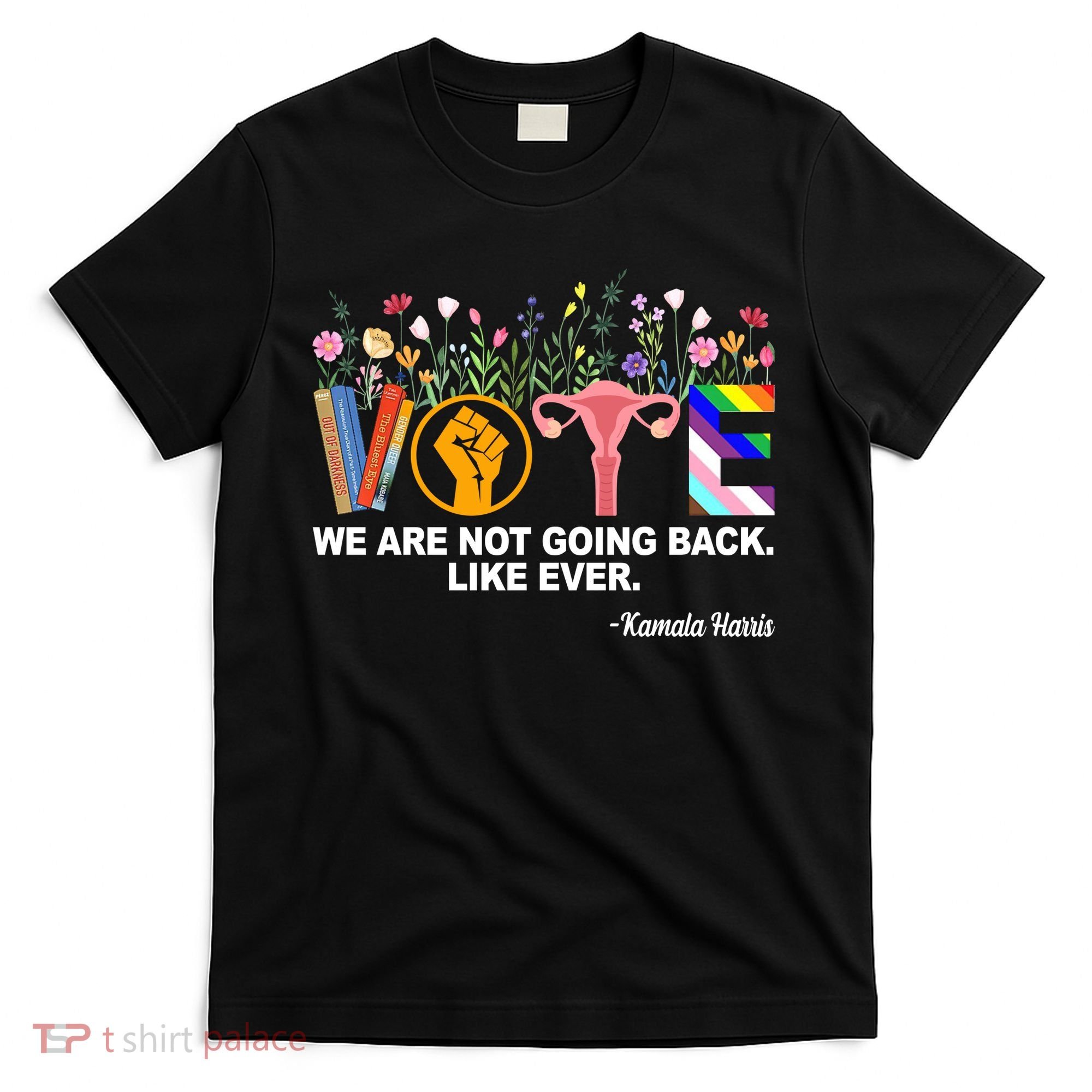 Vote We Are Not Going Back Like Ever Kamala Harris T-Shirt