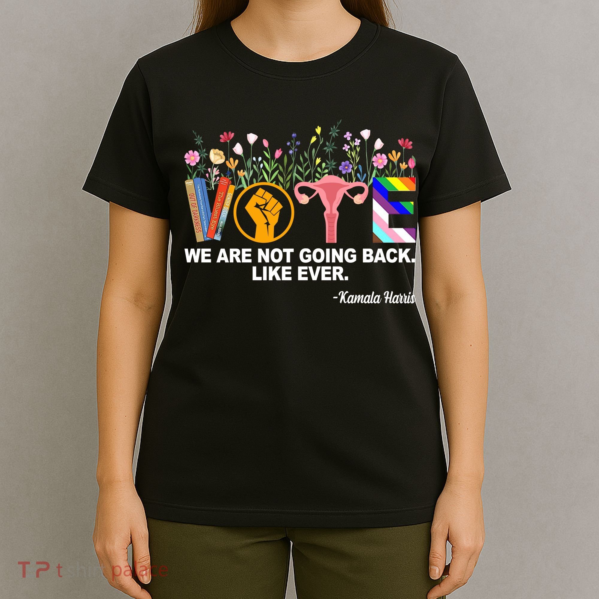 Vote We Are Not Going Back Like Ever Kamala Harris T-Shirt
