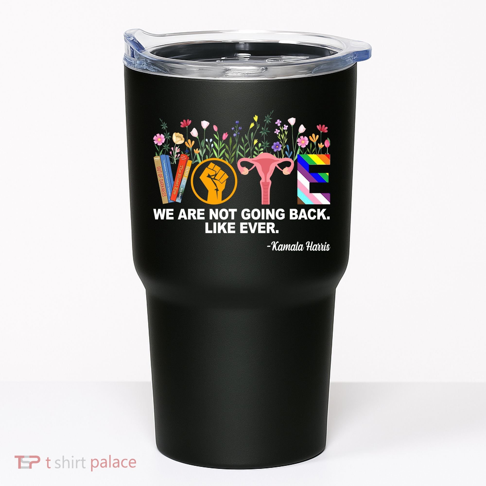 Vote We Are Not Going Back Like Ever Kamala Harris Tumbler