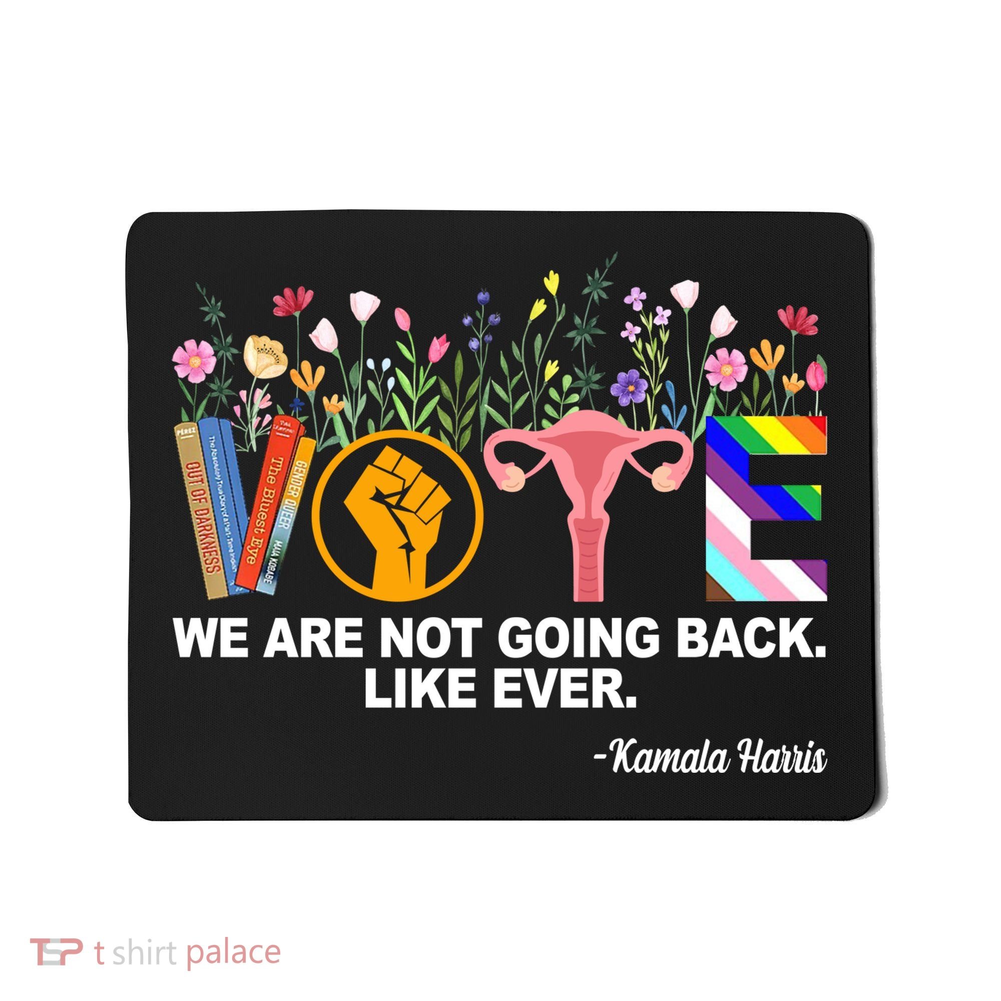 Vote We Are Not Going Back Like Ever Kamala Harris Mousepad