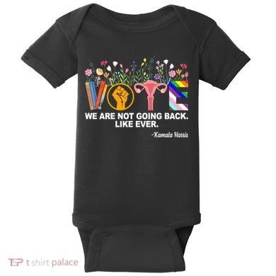 Vote We Are Not Going Back Like Ever Kamala Harris Baby Bodysuit
