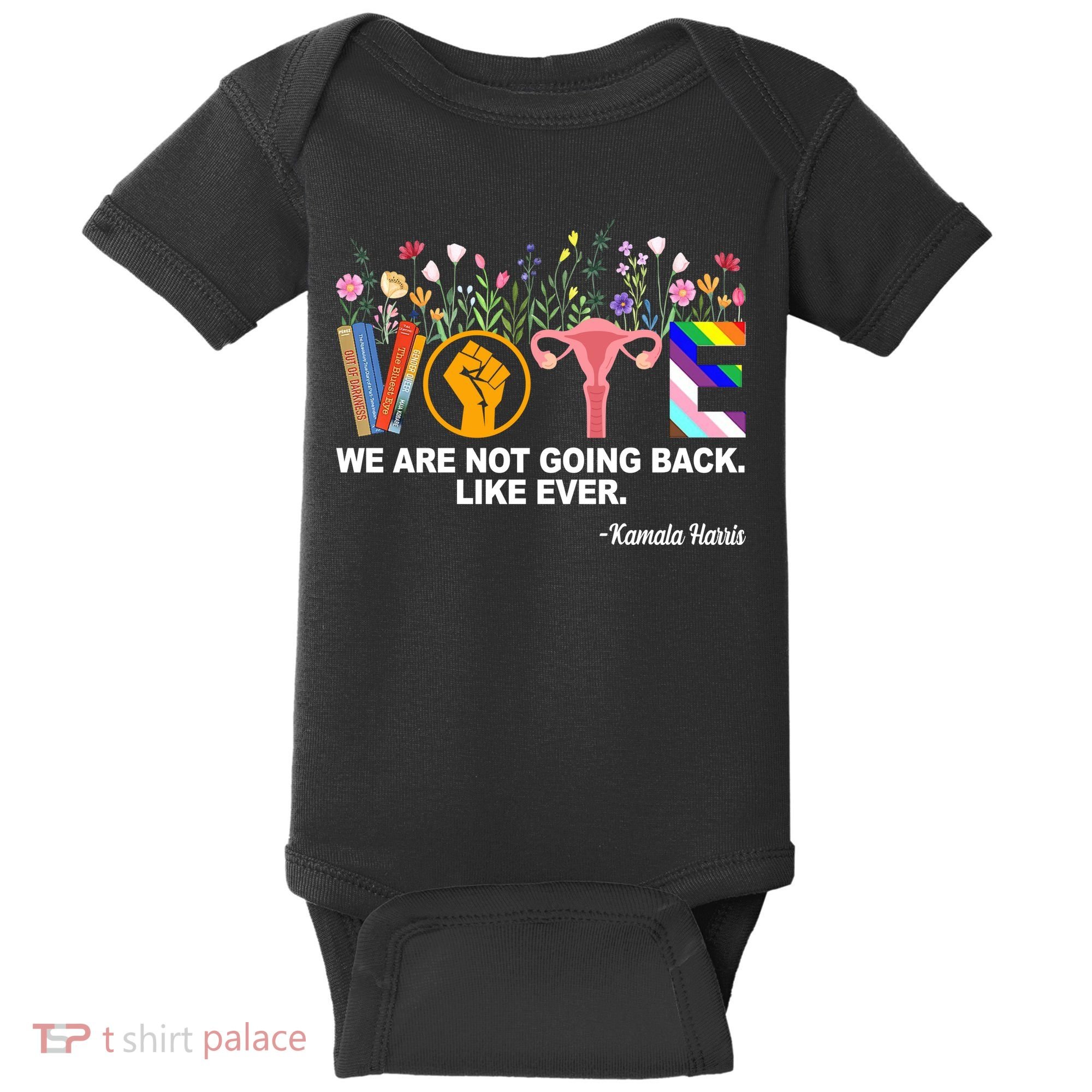 Vote We Are Not Going Back Like Ever Kamala Harris Baby Bodysuit