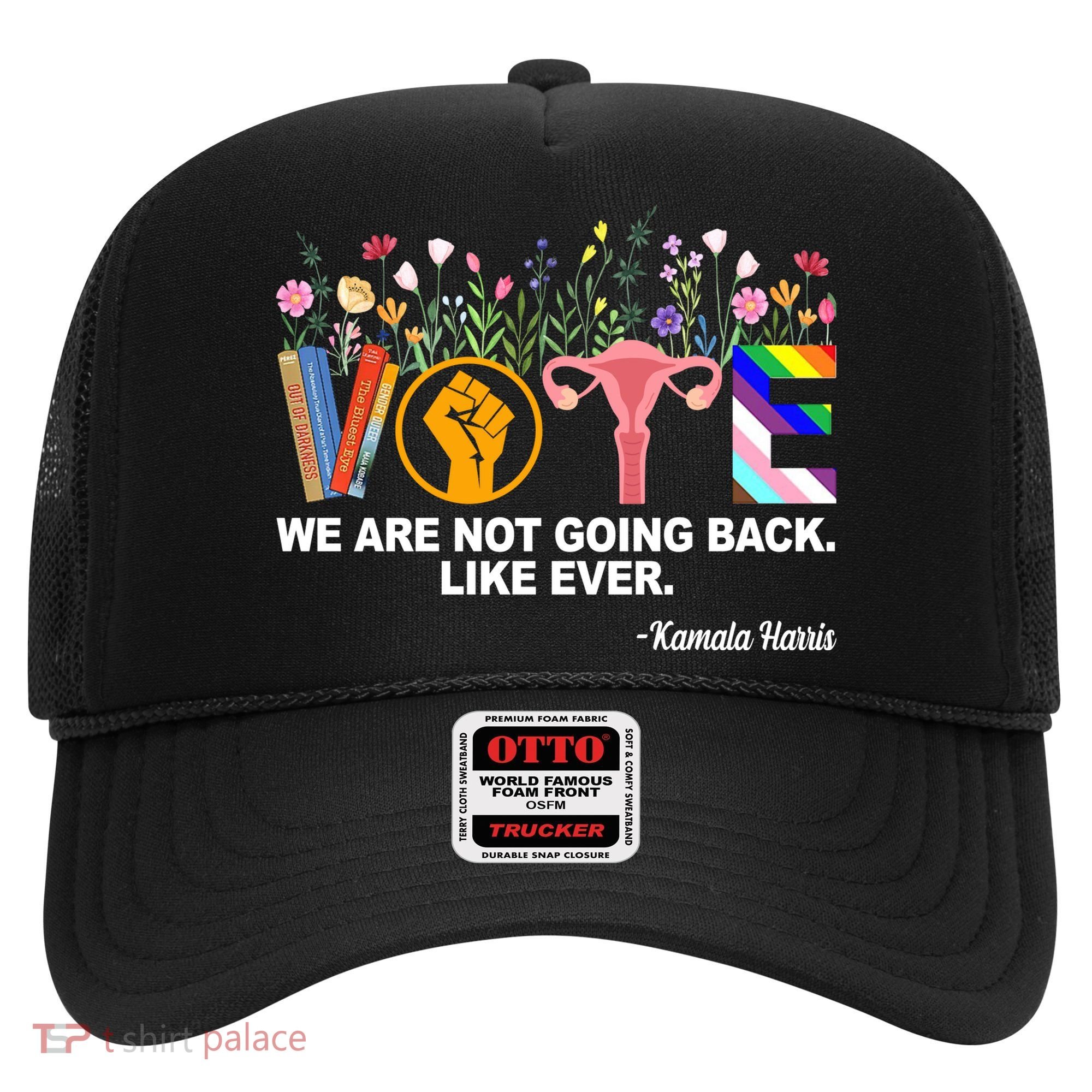 Vote We Are Not Going Back Like Ever Kamala Harris Hat