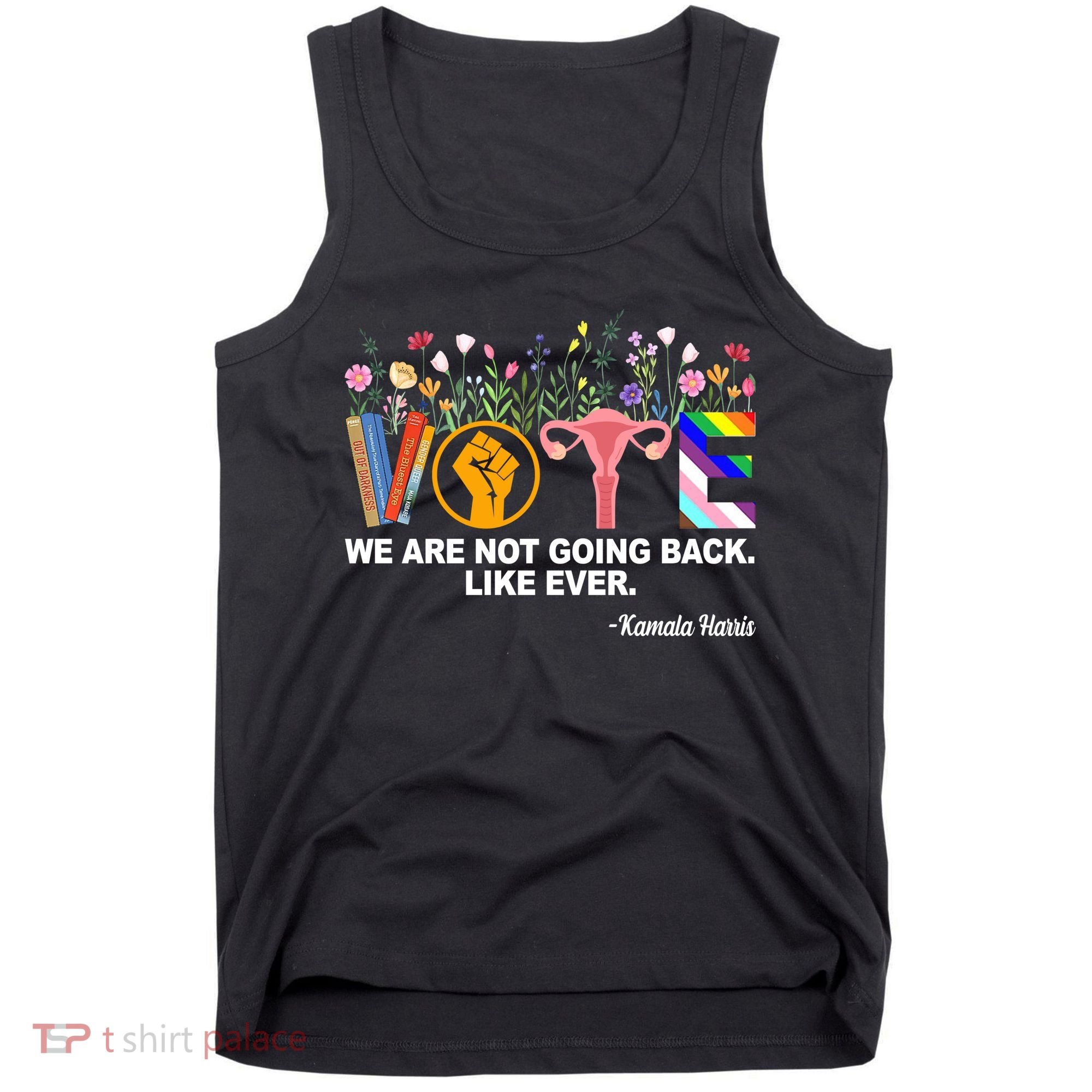 Vote We Are Not Going Back Like Ever Kamala Harris Tank Top