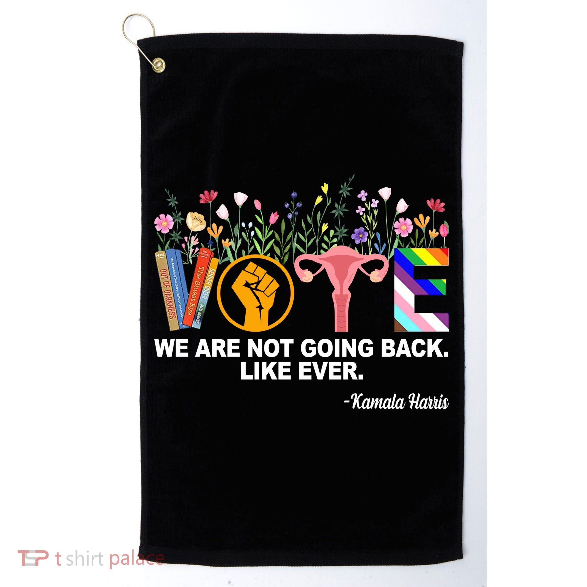Vote We Are Not Going Back Like Ever Kamala Harris Golf Towel