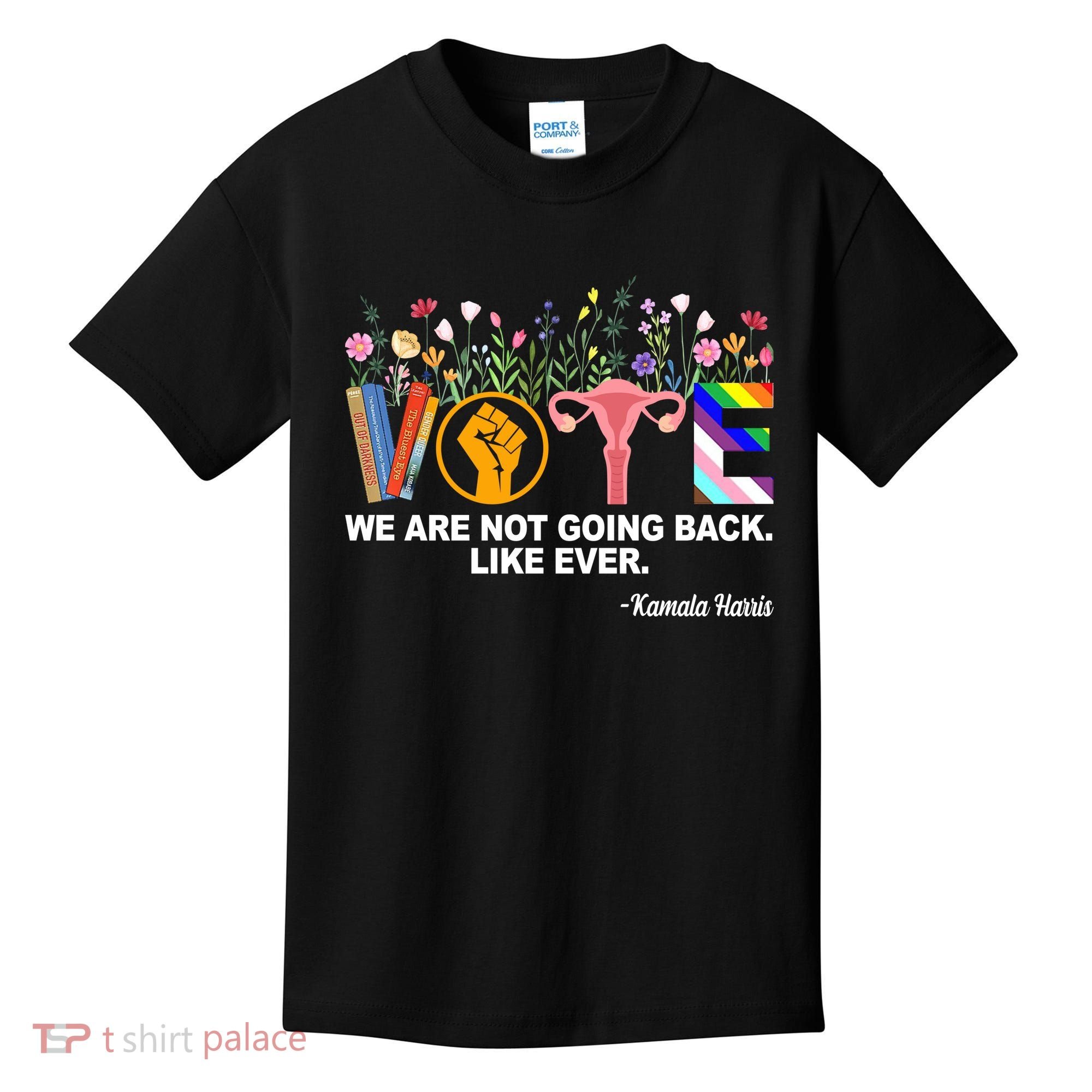 Vote We Are Not Going Back Like Ever Kamala Harris Kids T-Shirt