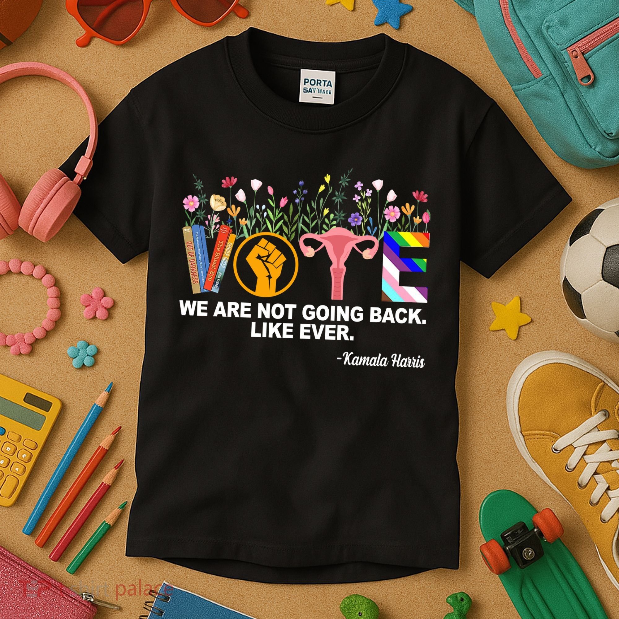 Vote We Are Not Going Back Like Ever Kamala Harris Kids T-Shirt
