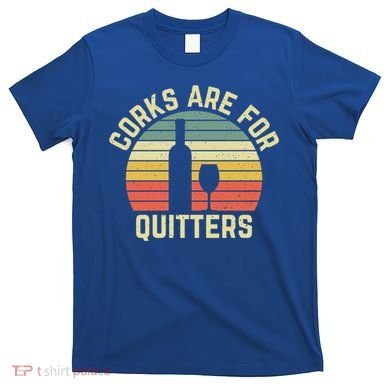 Vintage Wine Corks Are For Quitters Gift T-Shirt