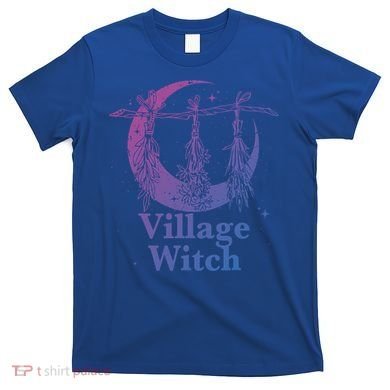 Village Witch Funny Saying Sarcastic Witchcraft Cool Witch Cool Gift T-Shirt