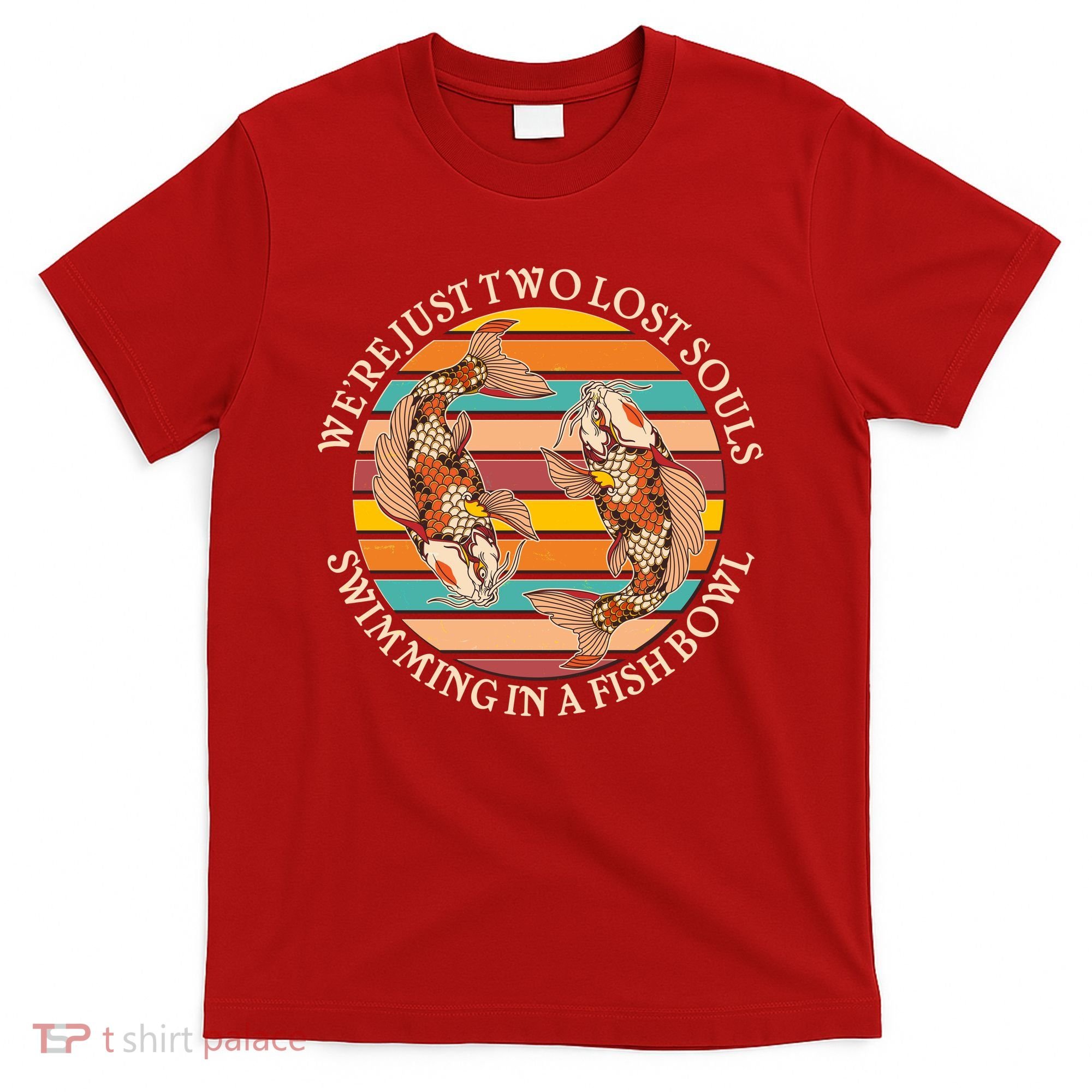 Vintage We're Just Two Lost Souls Swimming In A Fish Bowl Koi Fish T-Shirt