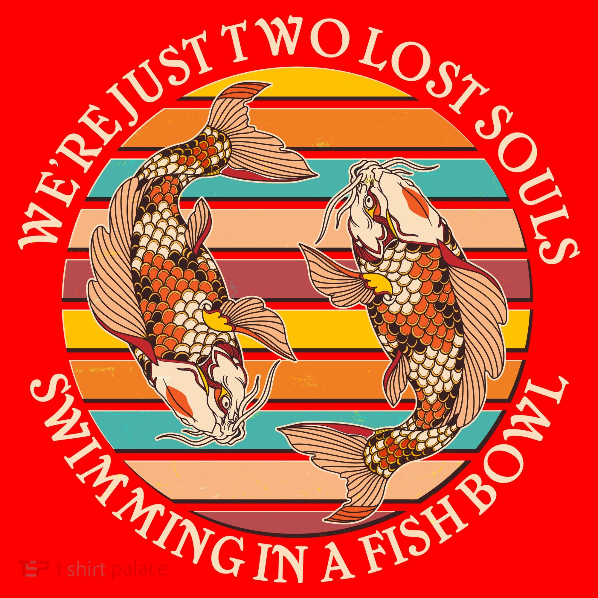 Vintage We're Just Two Lost Souls Swimming In A Fish Bowl Koi Fish T-Shirt