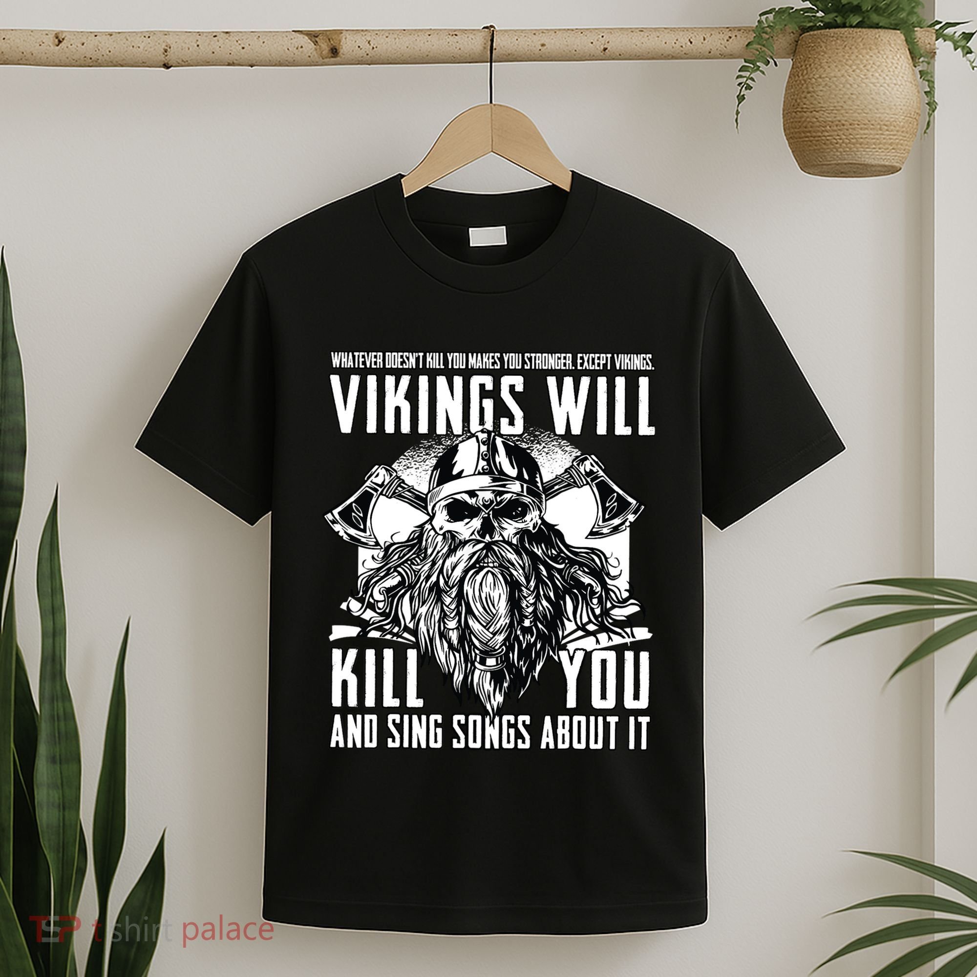 Vikings Will Kill You And Sing Songs About It Funny Viking T-Shirt