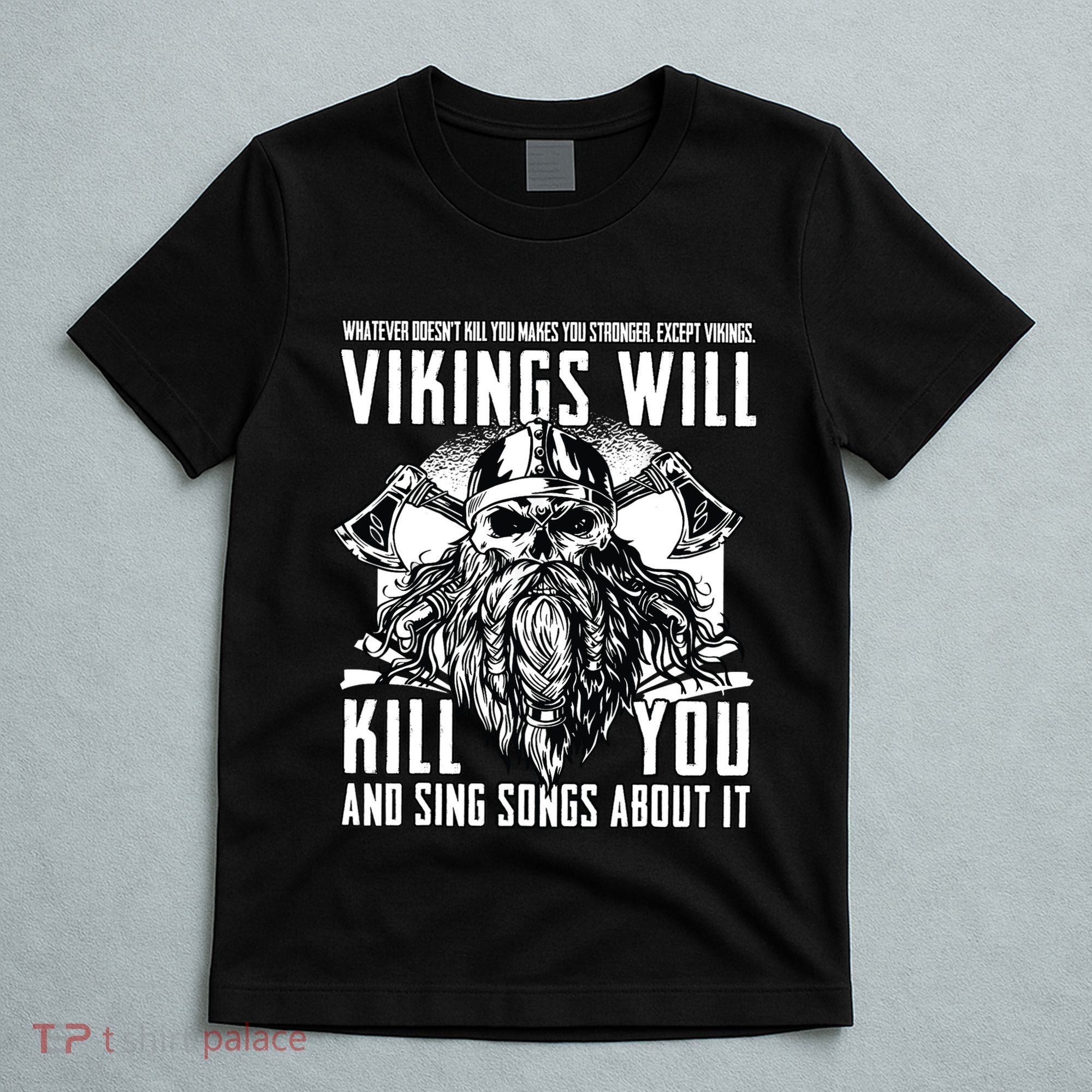 Vikings Will Kill You And Sing Songs About It Funny Viking T-Shirt