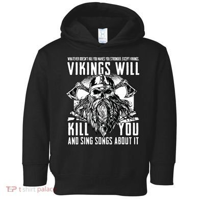 Vikings Will Kill You And Sing Songs About It Funny Viking Toddler Hoodie