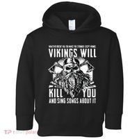 Vikings Will Kill You And Sing Songs About It Funny Viking Toddler Hoodie thumb 0