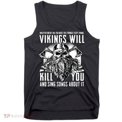 Vikings Will Kill You And Sing Songs About It Funny Viking Tank Top