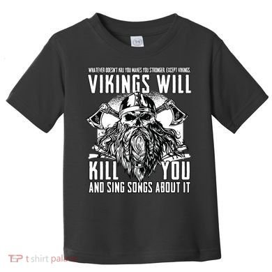 Vikings Will Kill You And Sing Songs About It Funny Viking Toddler T-Shirt