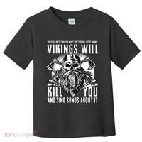 Vikings Will Kill You And Sing Songs About It Funny Viking Toddler T-Shirt thumb 0