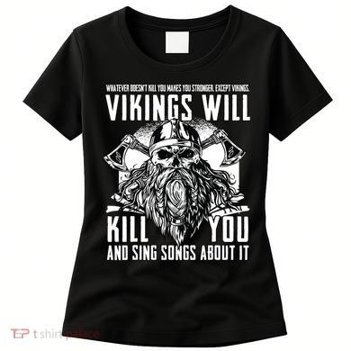 Vikings Will Kill You And Sing Songs About It Funny Viking Women's T-Shirt