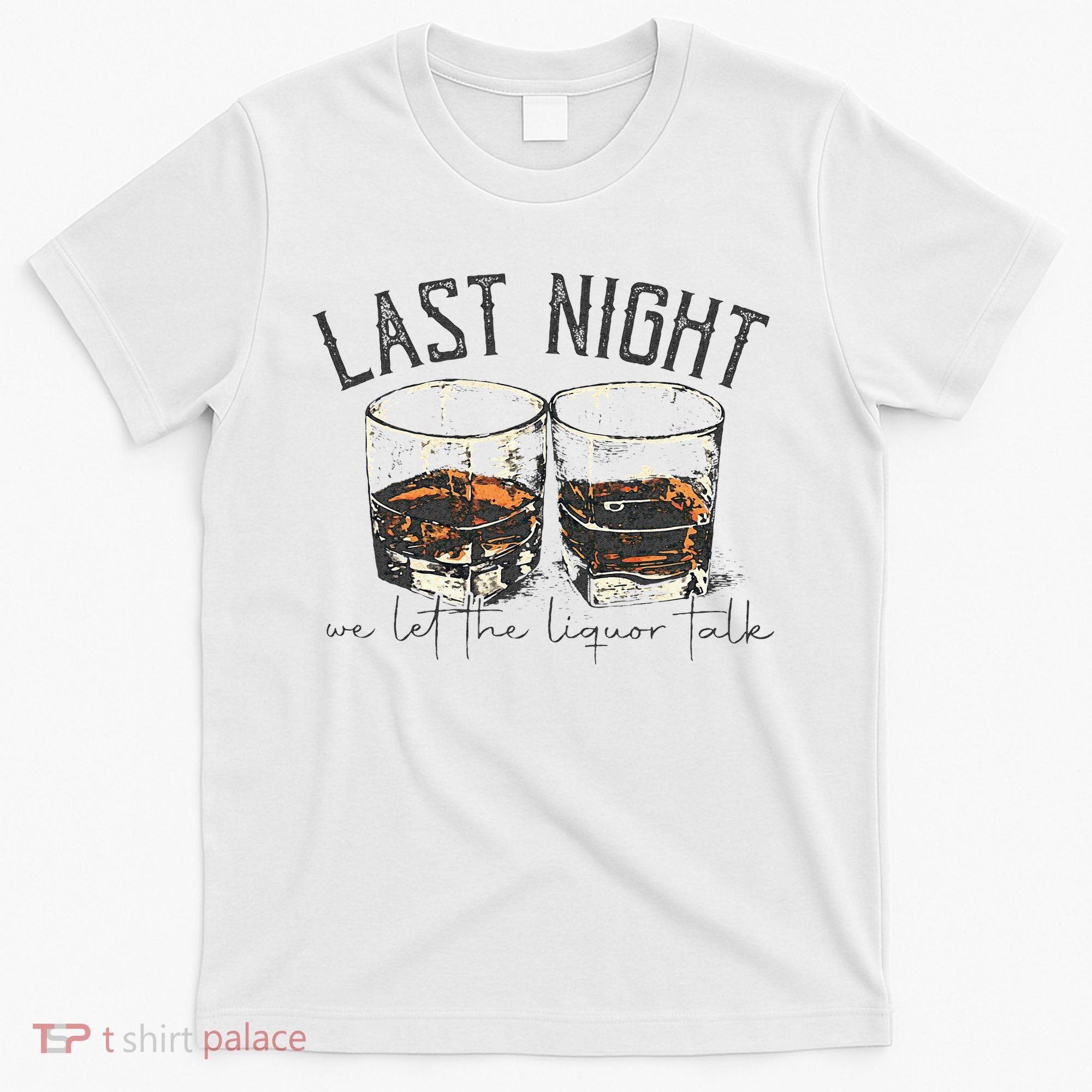 Vintage We Let The Liquor Talk Last Country Music Night T-Shirt