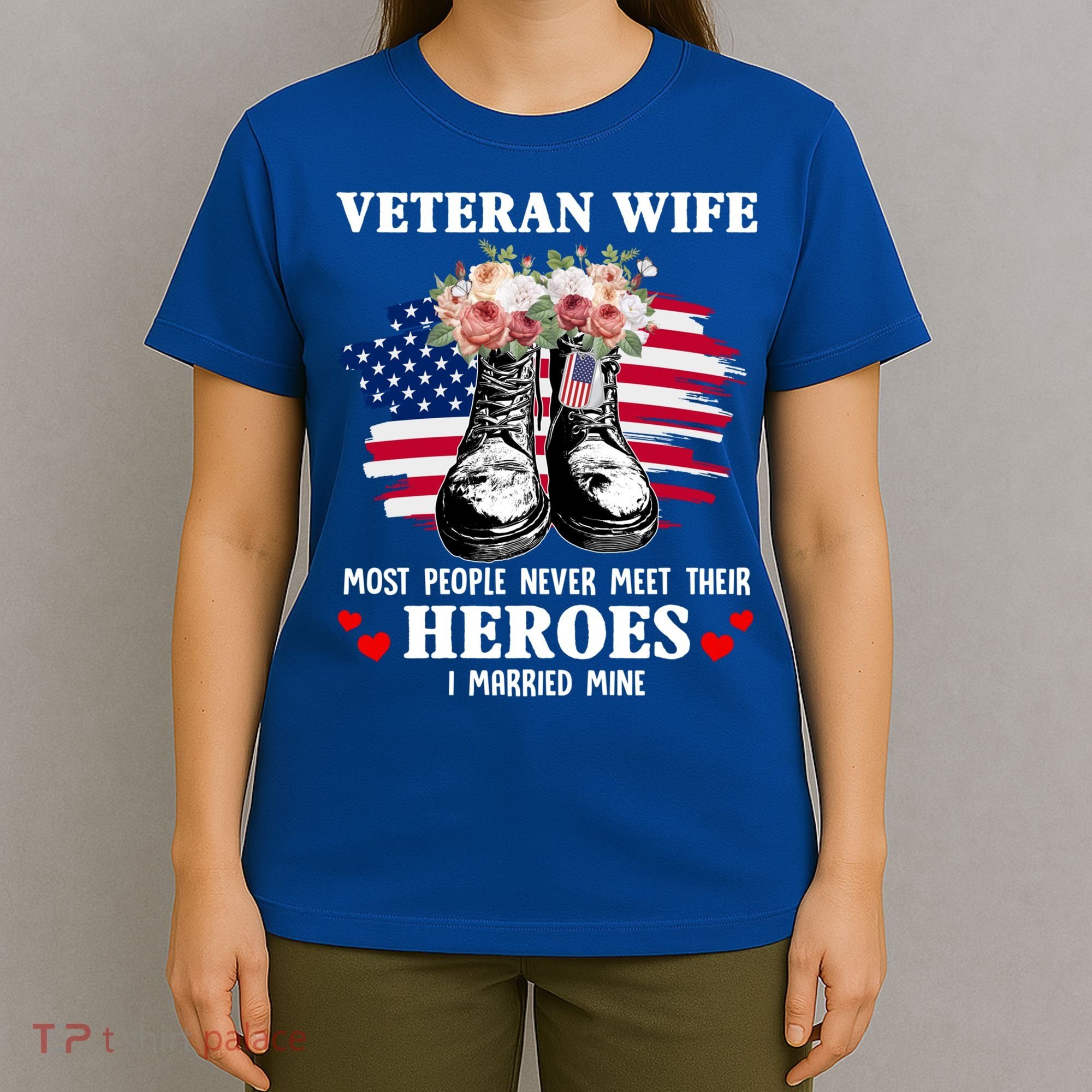 Veteran Wife Most People Never Meet Their Heroes Veteran Day Gift T-Shirt