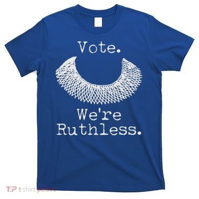 Vote We're Ruthless RBG Ruth Bader Ginsburg T-Shirt