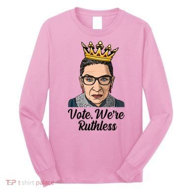 Vote We're Ruthless Ruth Bader Ginsburg Equal Rights Long Sleeve Shirt